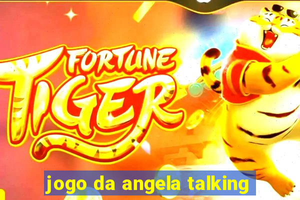 jogo da angela talking